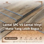 Lantai SPC vs Lantai Vinyl: Mana yang Lebih Baik?